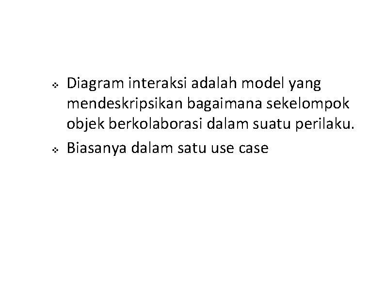 v v Diagram interaksi adalah model yang mendeskripsikan bagaimana sekelompok objek berkolaborasi dalam suatu