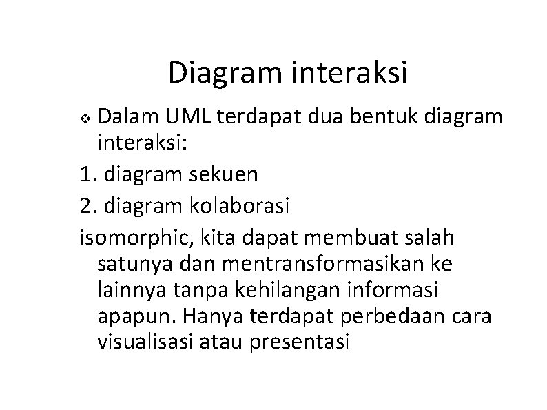 Diagram interaksi Dalam UML terdapat dua bentuk diagram interaksi: 1. diagram sekuen 2. diagram