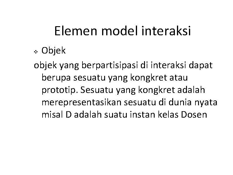 Elemen model interaksi Objek objek yang berpartisipasi di interaksi dapat berupa sesuatu yang kongkret