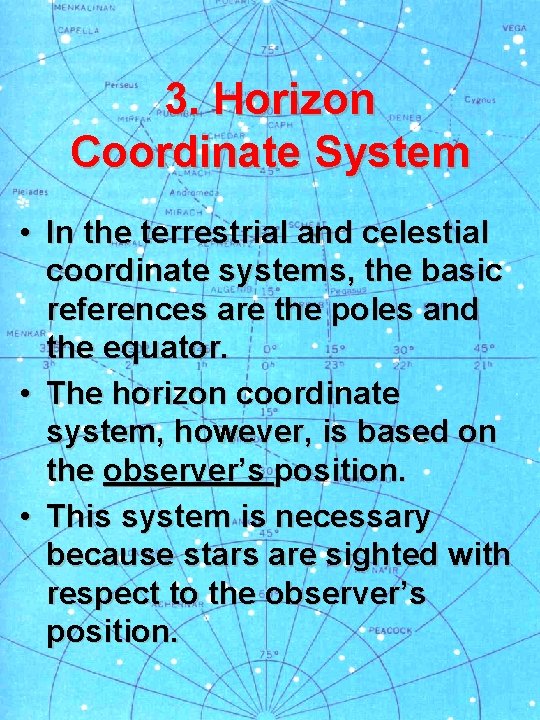 3. Horizon Coordinate System • In the terrestrial and celestial coordinate systems, the basic