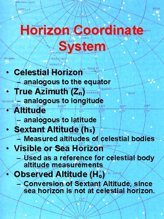 Horizon Coordinate System • Celestial Horizon – analogous to the equator • True Azimuth