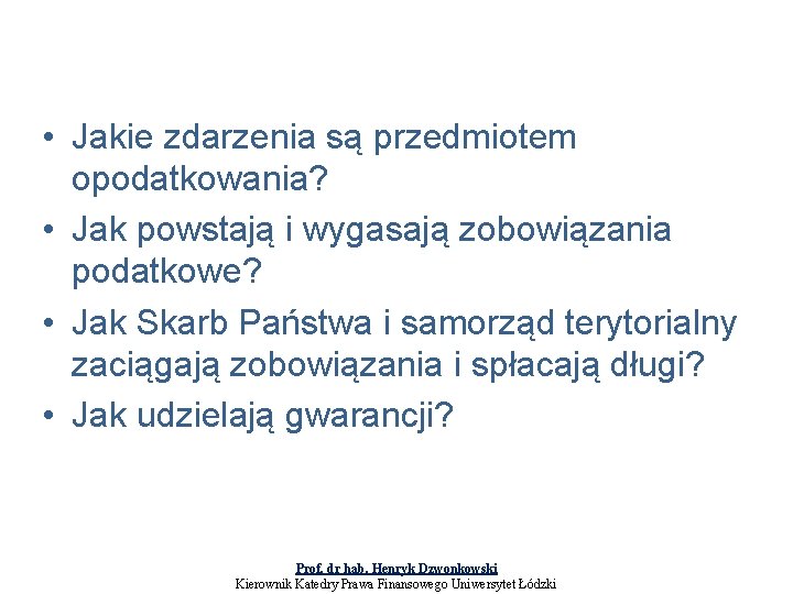  • Jakie zdarzenia są przedmiotem opodatkowania? • Jak powstają i wygasają zobowiązania podatkowe?