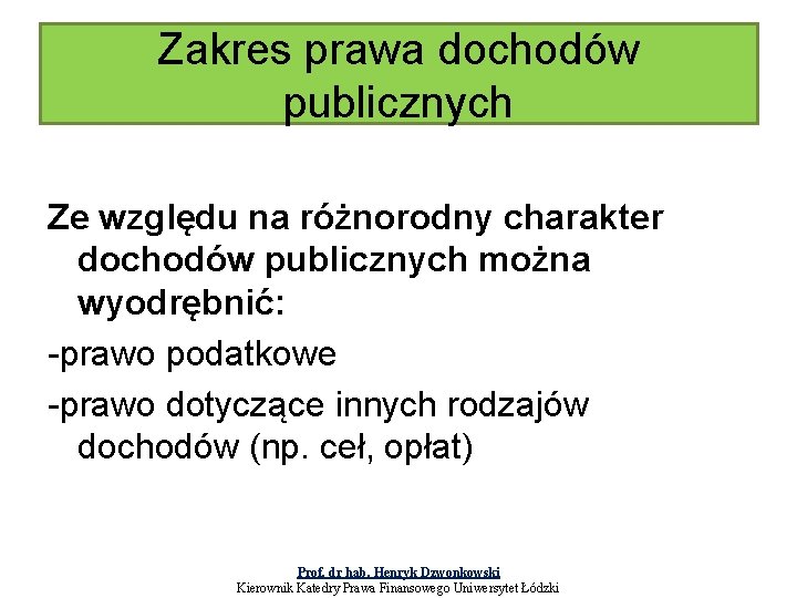 Zakres prawa dochodów publicznych Ze względu na różnorodny charakter dochodów publicznych można wyodrębnić: -prawo