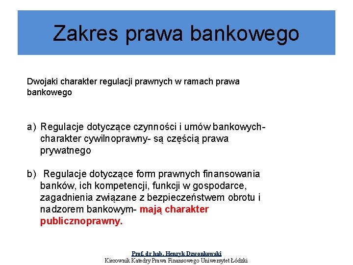 Zakres prawa bankowego Dwojaki charakter regulacji prawnych w ramach prawa bankowego a) Regulacje dotyczące