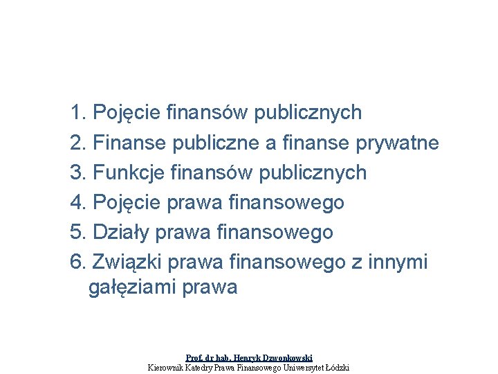 1. Pojęcie finansów publicznych 2. Finanse publiczne a finanse prywatne 3. Funkcje finansów publicznych