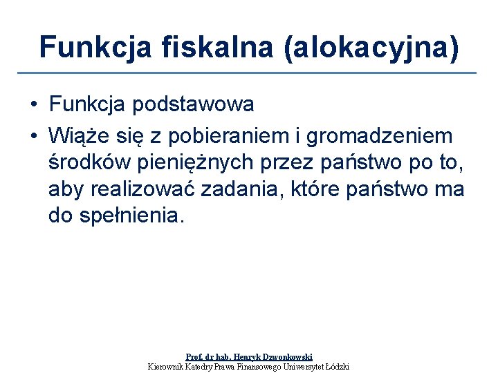 Funkcja fiskalna (alokacyjna) • Funkcja podstawowa • Wiąże się z pobieraniem i gromadzeniem środków
