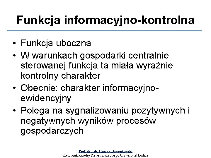 Funkcja informacyjno-kontrolna • Funkcja uboczna • W warunkach gospodarki centralnie sterowanej funkcja ta miała