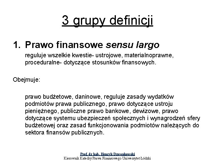 3 grupy definicji 1. Prawo finansowe sensu largo reguluje wszelkie kwestie- ustrojowe, materialnoprawne, proceduralne-