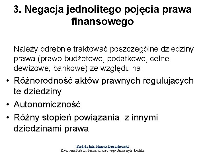3. Negacja jednolitego pojęcia prawa finansowego Należy odrębnie traktować poszczególne dziedziny prawa (prawo budżetowe,