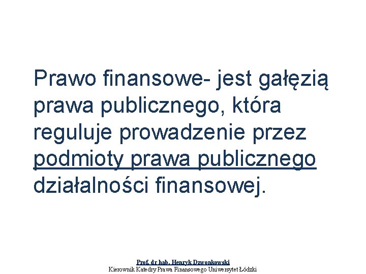 Prawo finansowe- jest gałęzią prawa publicznego, która reguluje prowadzenie przez podmioty prawa publicznego działalności