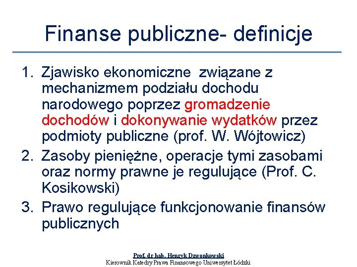 Finanse publiczne- definicje 1. Zjawisko ekonomiczne związane z mechanizmem podziału dochodu narodowego poprzez gromadzenie