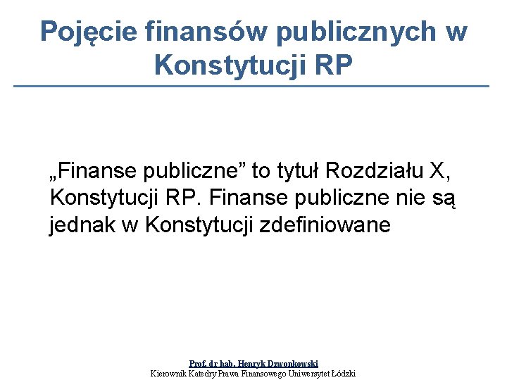 Pojęcie finansów publicznych w Konstytucji RP „Finanse publiczne” to tytuł Rozdziału X, Konstytucji RP.