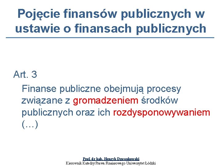 Pojęcie finansów publicznych w ustawie o finansach publicznych Art. 3 Finanse publiczne obejmują procesy