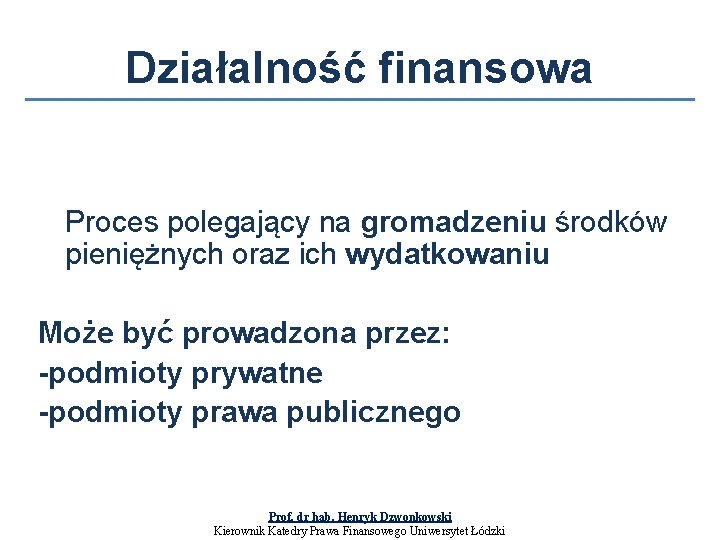 Działalność finansowa Proces polegający na gromadzeniu środków pieniężnych oraz ich wydatkowaniu Może być prowadzona