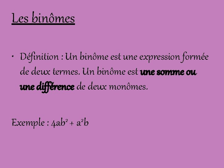 Les binômes • Définition : Un binôme est une expression formée de deux termes.