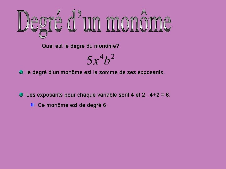 Quel est le degré du monôme? le degré d’un monôme est la somme de