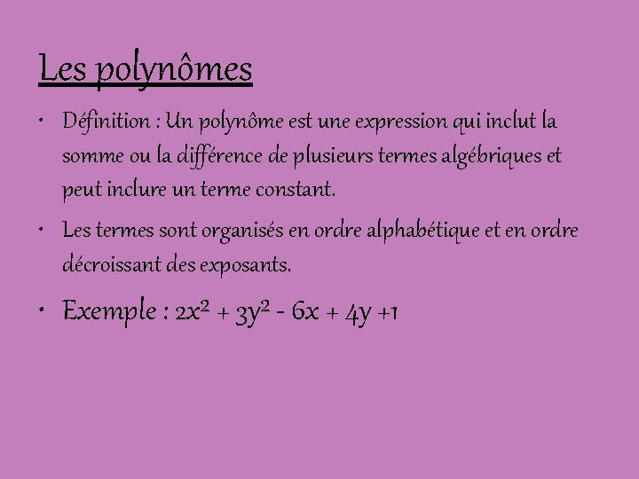 Les polynômes • Définition : Un polynôme est une expression qui inclut la somme