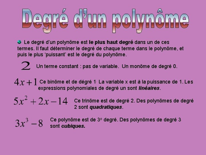 Le degré d’un polynôme est le plus haut degré dans un de ces termes.