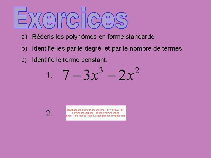 a) Réécris les polynômes en forme standarde b) Identifie-les par le degré et par