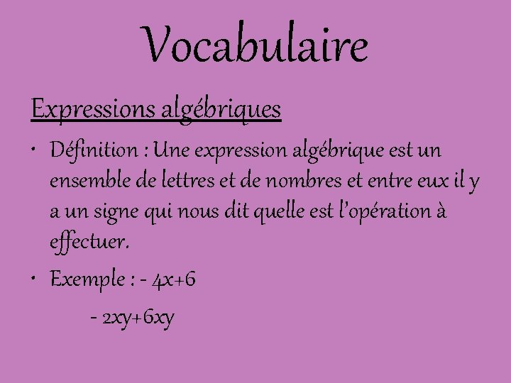 Vocabulaire Expressions algébriques • Définition : Une expression algébrique est un ensemble de lettres