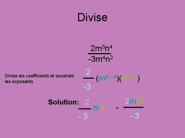 Divise 2 m 5 n 4 -3 m 4 n 2 Divise les coefficients