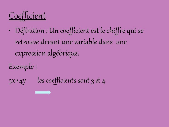 Coefficient • Définition : Un coefficient est le chiffre qui se retrouve devant une