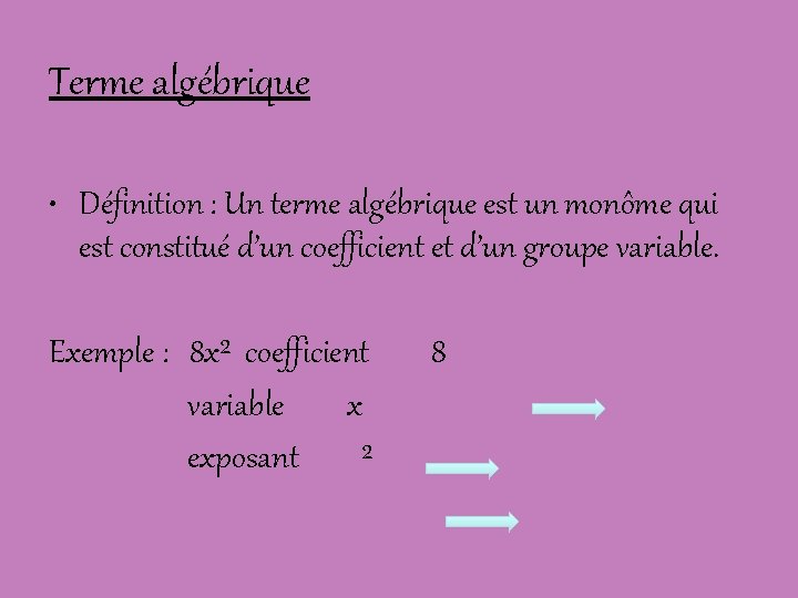 Terme algébrique • Définition : Un terme algébrique est un monôme qui est constitué