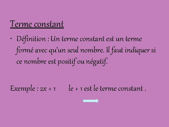Terme constant • Définition : Un terme constant est un terme formé avec qu’un
