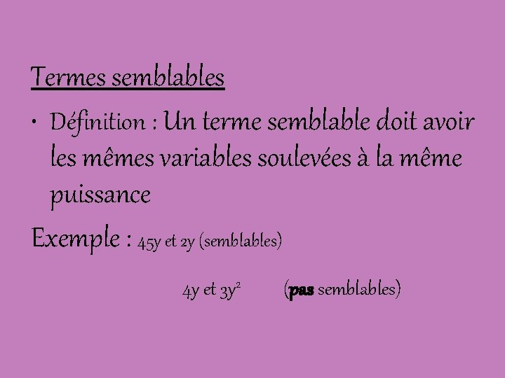 Termes semblables • Définition : Un terme semblable doit avoir les mêmes variables soulevées