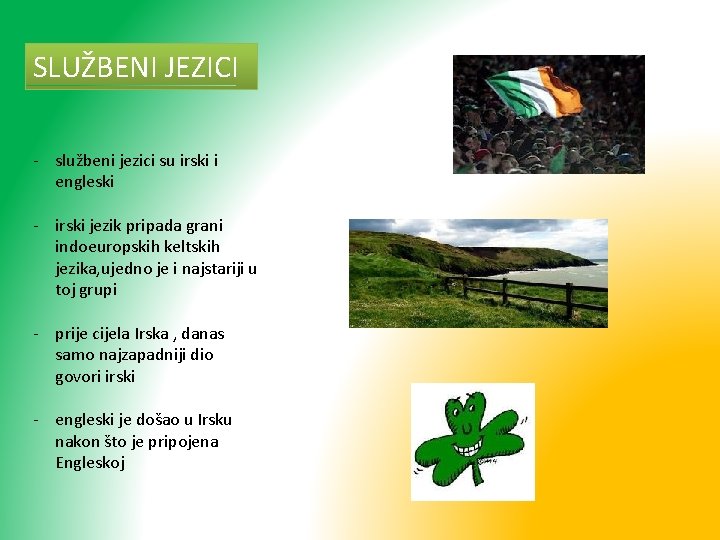 SLUŽBENI JEZICI - službeni jezici su irski i engleski - irski jezik pripada grani