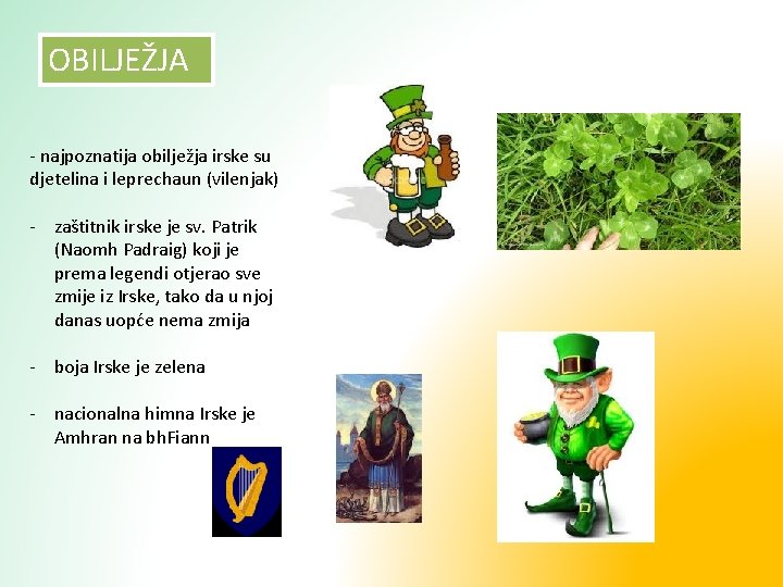 OBILJEŽJA - najpoznatija obilježja irske su djetelina i leprechaun (vilenjak) - zaštitnik irske je