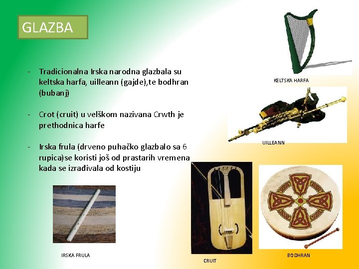 GLAZBA - Tradicionalna Irska narodna glazbala su keltska harfa, uilleann (gajde), te bodhran (bubanj)