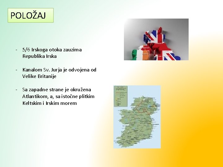 POLOŽAJ - 5/6 Irskoga otoka zauzima Republika Irska - Kanalom Sv. Jurja je odvojena