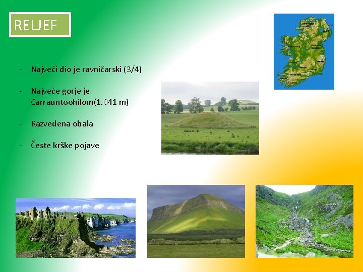 RELJEF - Najveći dio je ravničarski (3/4) - Najveće gorje je Carrauntoohilom(1. 041 m)