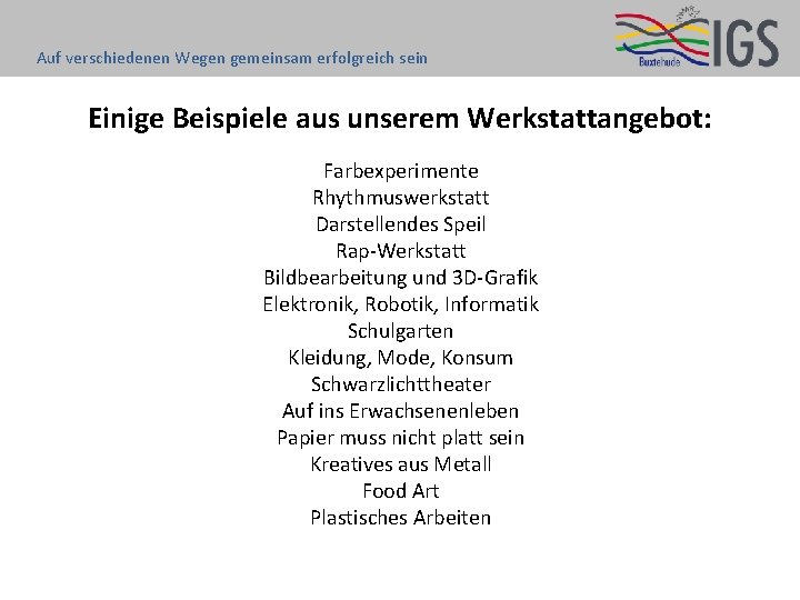 Auf verschiedenen Wegen gemeinsam erfolgreich sein Einige Beispiele aus unserem Werkstattangebot: Farbexperimente Rhythmuswerkstatt Darstellendes