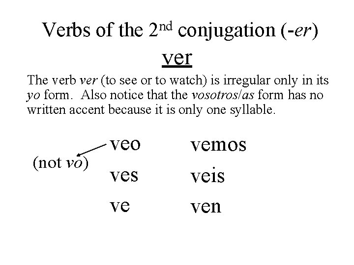 Verbs of the 2 nd conjugation (-er) ver The verb ver (to see or Verbs of the 2 nd conjugation (-er) ver The verb ver (to see or