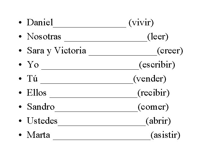 • • • Daniel________ (vivir) Nosotras _________(leer) Sara y Victoria _______(creer) Yo __________(escribir) • • • Daniel________ (vivir) Nosotras _________(leer) Sara y Victoria _______(creer) Yo __________(escribir)