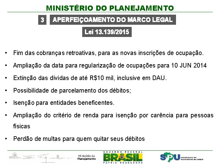 MINISTÉRIO DO PLANEJAMENTO 3 APERFEIÇOAMENTO DO MARCO LEGAL Lei 13. 139/2015 • Fim das