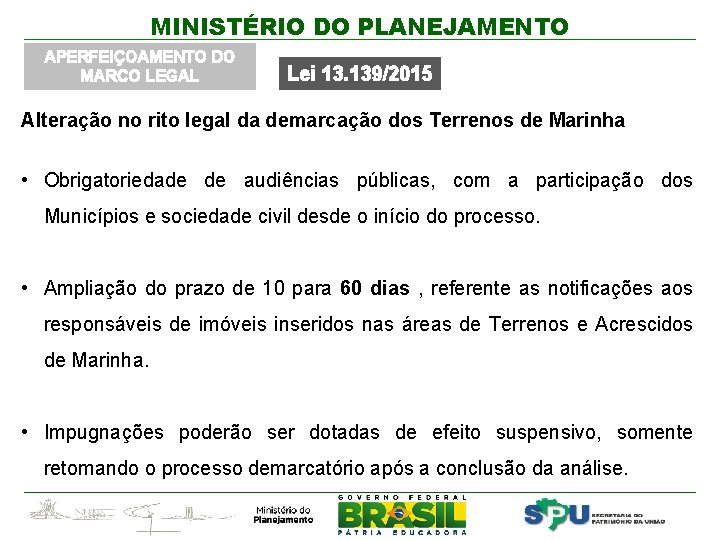 MINISTÉRIO DO PLANEJAMENTO APERFEIÇOAMENTO DO MARCO LEGAL Lei 13. 139/2015 Alteração no rito legal