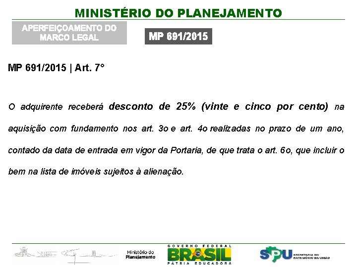 MINISTÉRIO DO PLANEJAMENTO APERFEIÇOAMENTO DO MARCO LEGAL MP 691/2015 | Art. 7° O adquirente