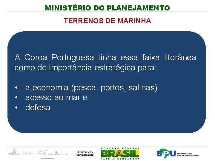 MINISTÉRIO DO PLANEJAMENTO TERRENOS DE MARINHA A Coroa Portuguesa tinha essa faixa litorânea como