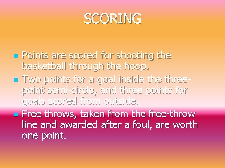 SCORING n n n Points are scored for shooting the basketball through the hoop.