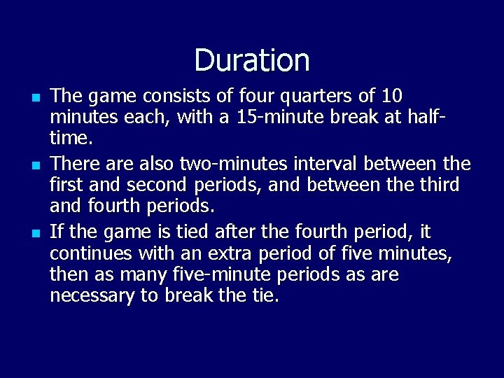 Duration n The game consists of four quarters of 10 minutes each, with a