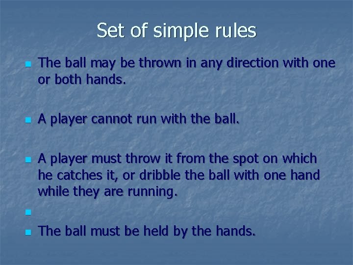 Set of simple rules n n n The ball may be thrown in any