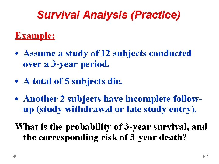 Survival Analysis (Practice) Example: • Assume a study of 12 subjects conducted over a