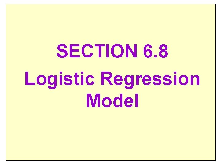 SECTION 6. 8 Logistic Regression Model 22 