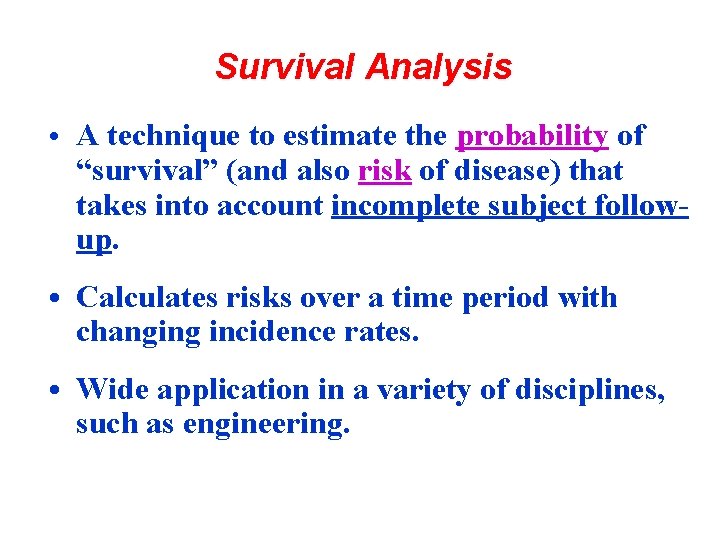 Survival Analysis • A technique to estimate the probability of “survival” (and also risk