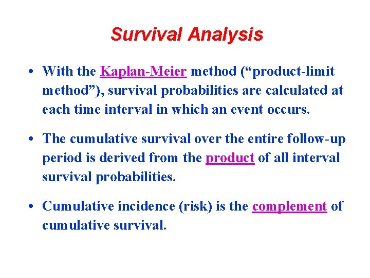 Survival Analysis • With the Kaplan-Meier method (“product-limit method”), survival probabilities are calculated at