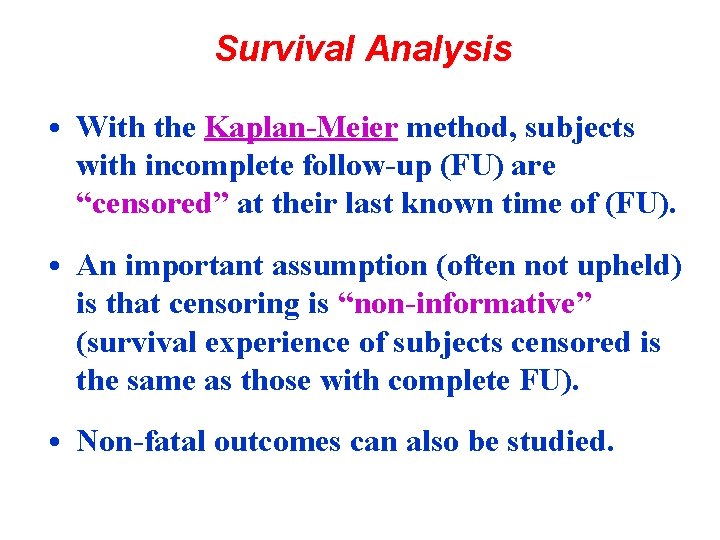 Survival Analysis • With the Kaplan-Meier method, subjects with incomplete follow-up (FU) are “censored”