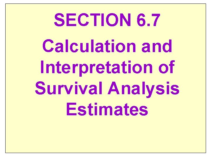 SECTION 6. 7 Calculation and Interpretation of Survival Analysis Estimates 9 